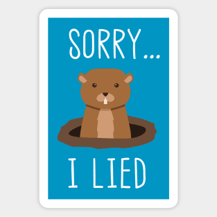 Sorry I Lied Groundhog Day Weather Prediction Magnet